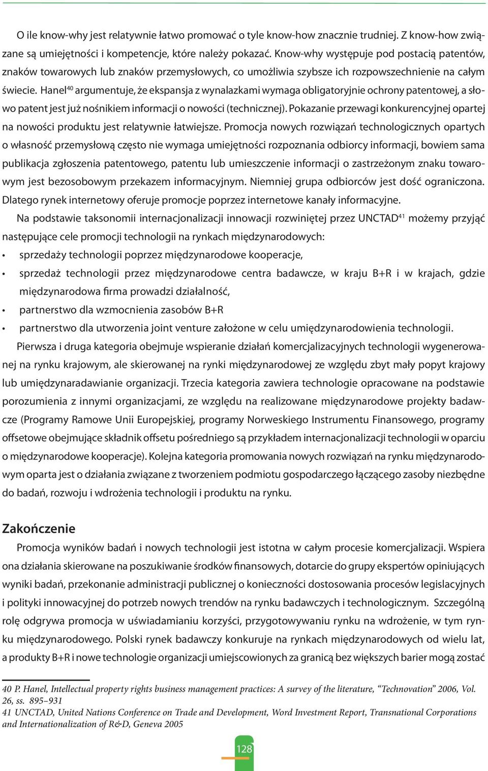 Hanel 40 argumentuje, że ekspansja z wynalazkami wymaga obligatoryjnie ochrony patentowej, a słowo patent jest już nośnikiem informacji o nowości (technicznej).