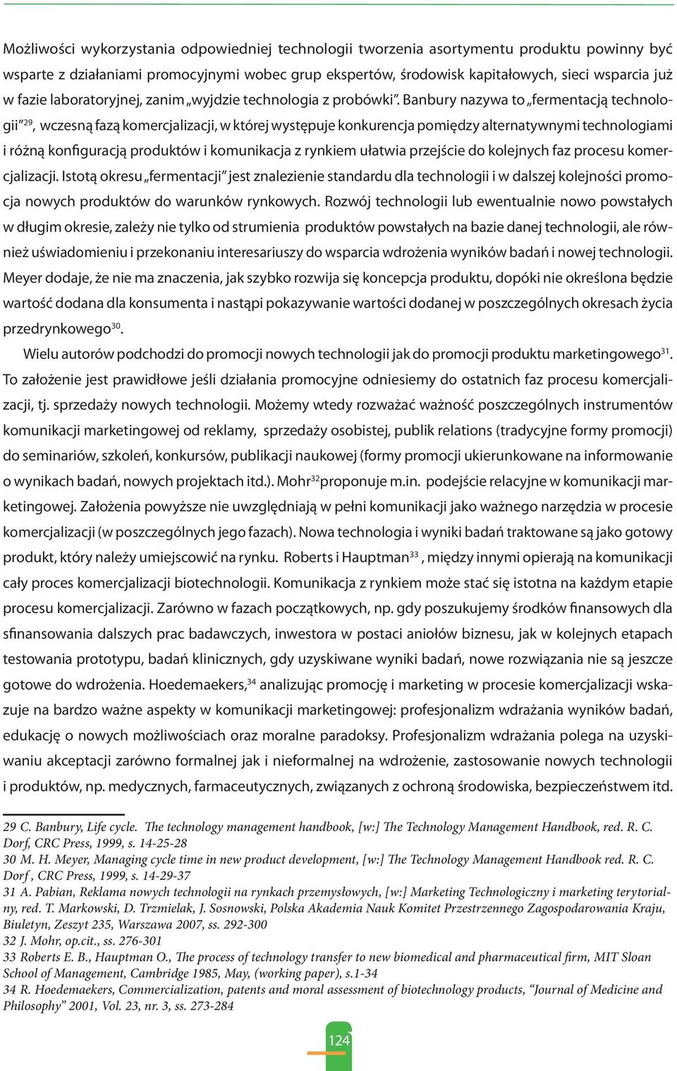 Banbury nazywa to fermentacją technologii 29, wczesną fazą komercjalizacji, w której występuje konkurencja pomiędzy alternatywnymi technologiami i różną konfiguracją produktów i komunikacja z rynkiem