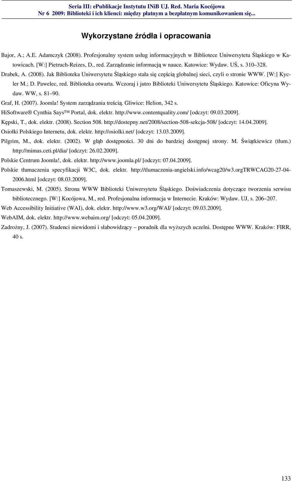 Pawelec, red. Biblioteka otwarta. Wczoraj i jutro Biblioteki Uniwersytetu Śląskiego. Katowice: Oficyna Wydaw. WW, s. 81 90. Graf, H. (2007). Joomla! System zarządzania treścią. Gliwice: Helion, 342 s.