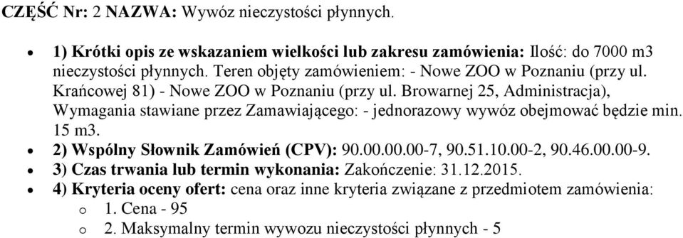 Browarnej 25, Administracja), Wymagania stawiane przez Zamawiającego: - jednorazowy wywóz obejmować będzie min. 15 m3. 2) Wspólny Słownik Zamówień (CPV): 90.00.