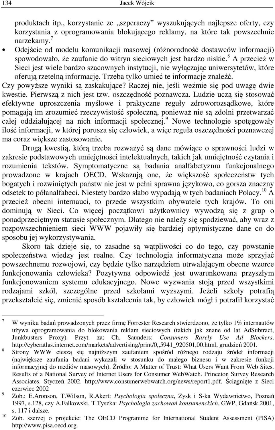 8 A przecieŝ w Sieci jest wiele bardzo szacownych instytucji, nie wyłączając uniwersytetów, które oferują rzetelną informację. Trzeba tylko umieć te informacje znaleźć.