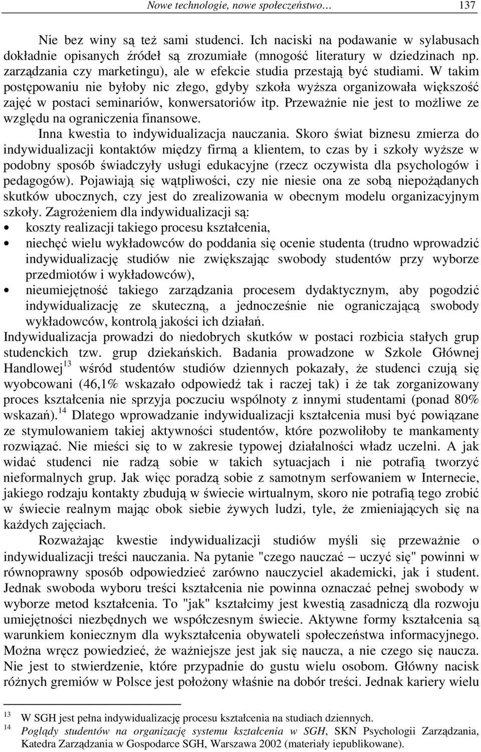 W takim postępowaniu nie byłoby nic złego, gdyby szkoła wyŝsza organizowała większość zajęć w postaci seminariów, konwersatoriów itp.