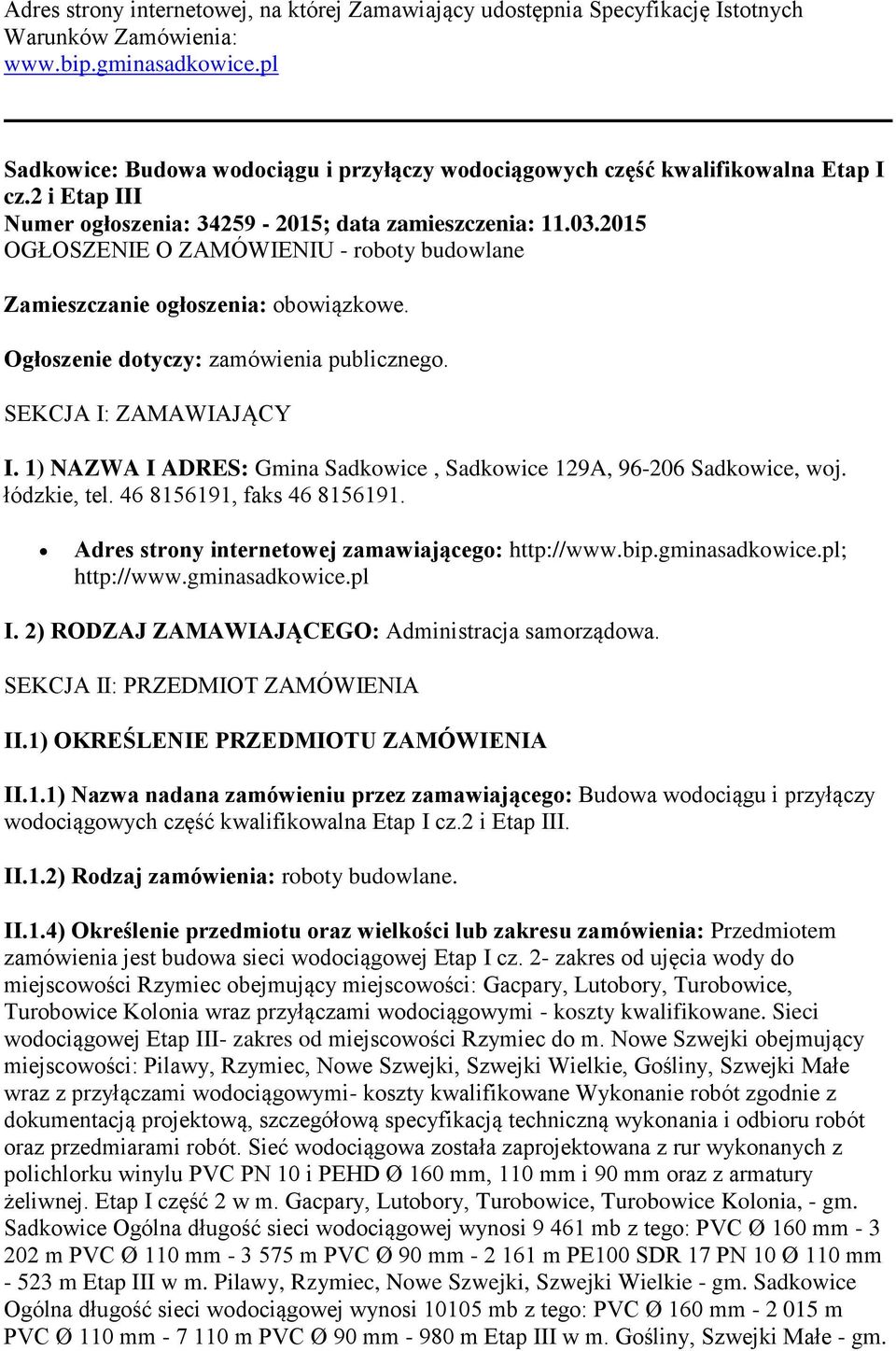 2015 OGŁOSZENIE O ZAMÓWIENIU - roboty budowlane Zamieszczanie ogłoszenia: obowiązkowe. Ogłoszenie dotyczy: zamówienia publicznego. SEKCJA I: ZAMAWIAJĄCY I.