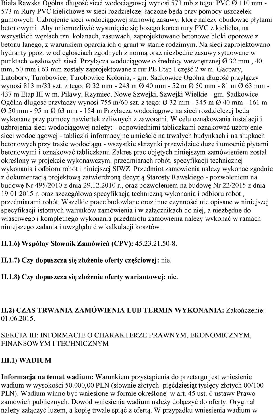 kolanach, zasuwach, zaprojektowano betonowe bloki oporowe z betonu lanego, z warunkiem oparcia ich o grunt w stanie rodzimym. Na sieci zaprojektowano hydranty ppoż.