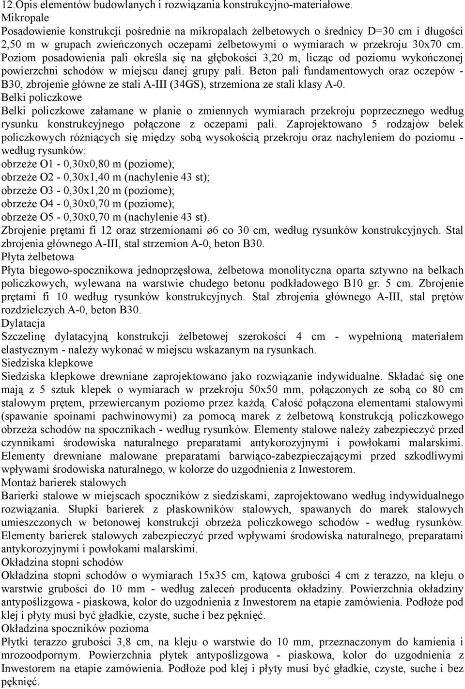 Poziom posadowienia pali określa się na głębokości 3,20 m, licząc od poziomu wykończonej powierzchni schodów w miejscu danej grupy pali.