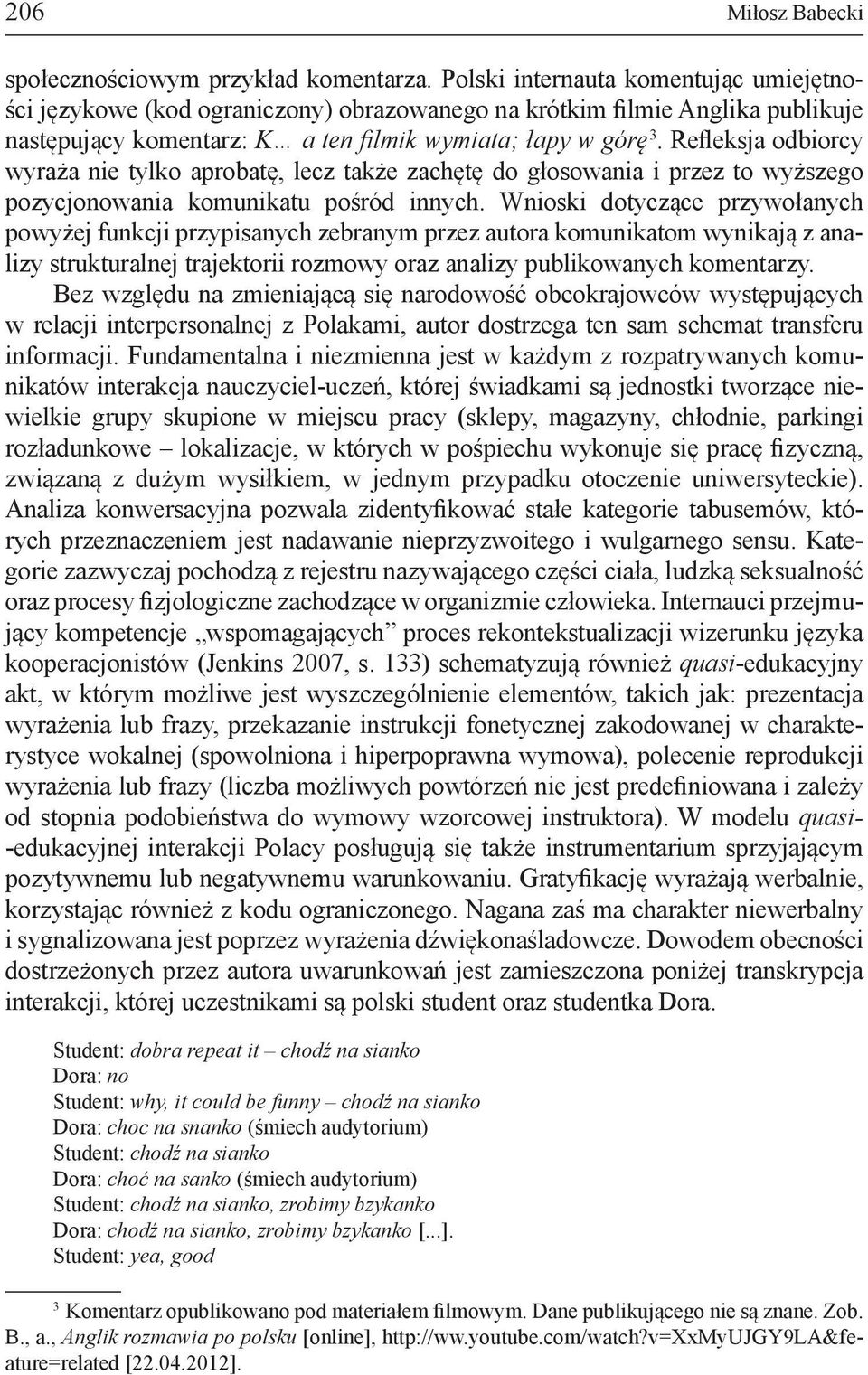 Refleksja odbiorcy wyraża nie tylko aprobatę, lecz także zachętę do głosowania i przez to wyższego pozycjonowania komunikatu pośród innych.