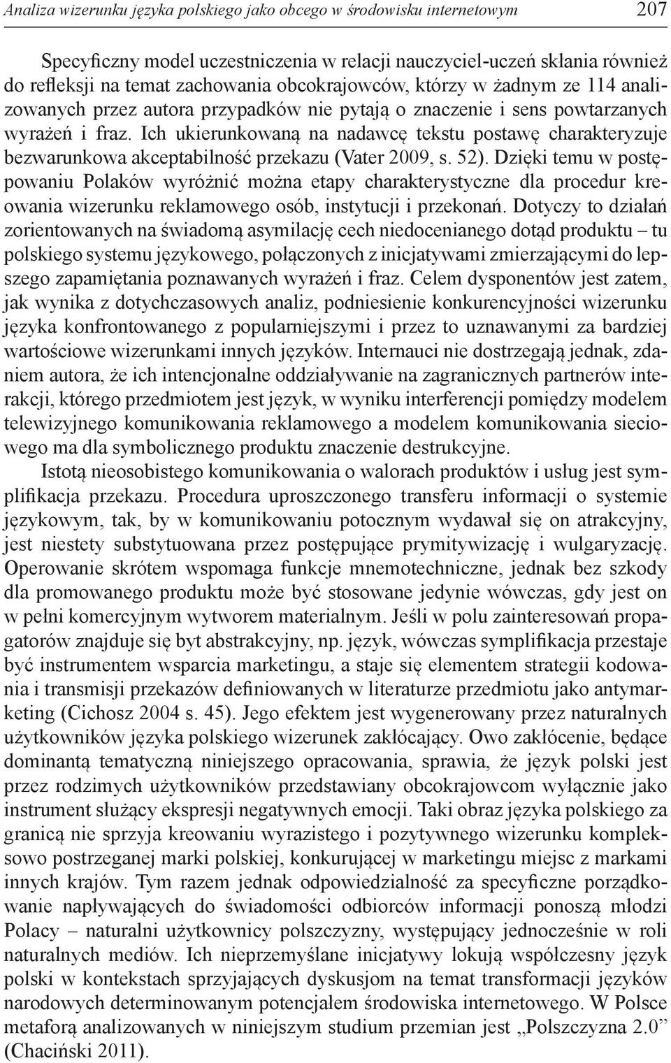 Ich ukierunkowaną na nadawcę tekstu postawę charakteryzuje bezwarunkowa akceptabilność przekazu (Vater 2009, s. 52).