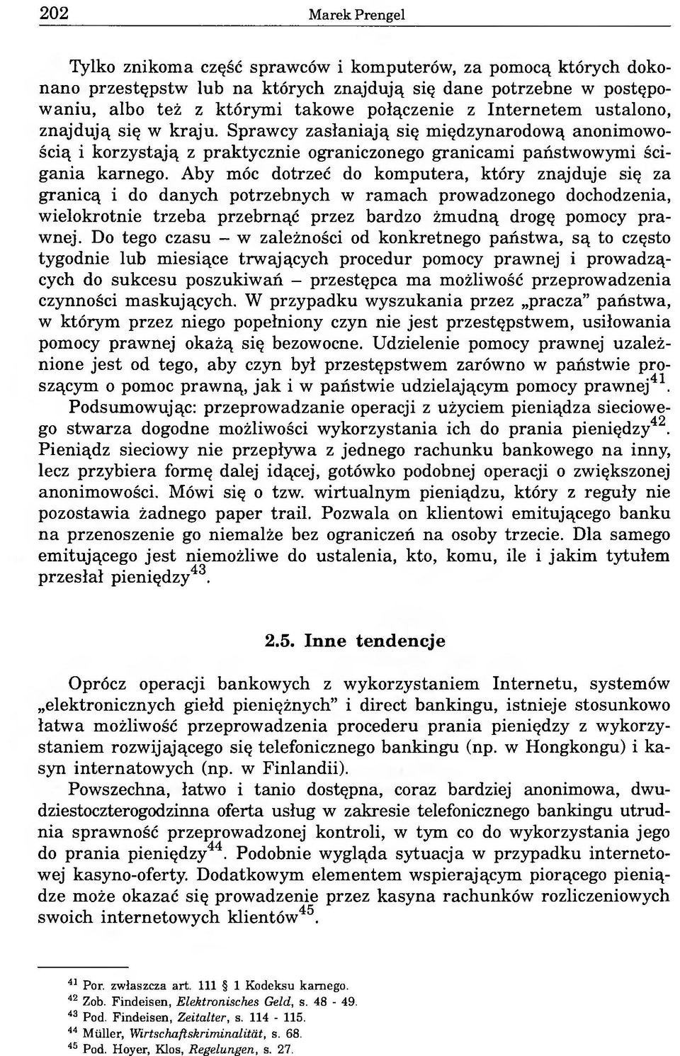 Aby móc dotrzeć do komputera, który znajduje się za granicą i do danych potrzebnych w ramach prowadzonego dochodzenia, wielokrotnie trzeba przebrnąć przez bardzo żmudną drogę pomocy prawnej.