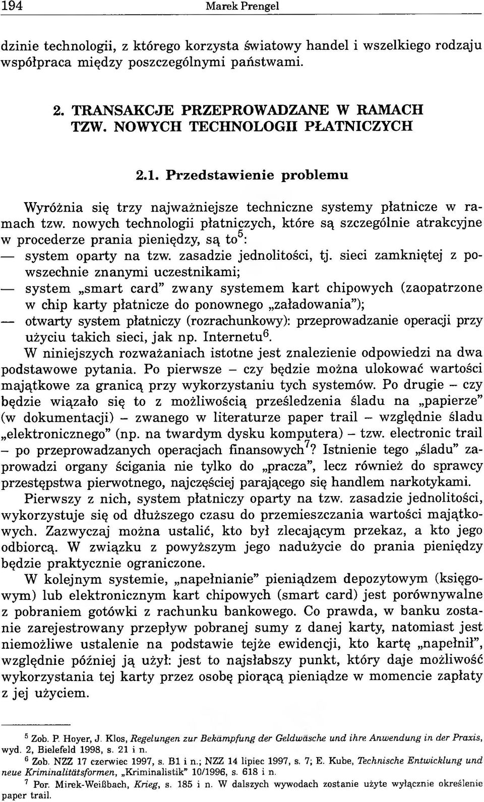 nowych technologii płatniczych, które są szczególnie atrakcyjne w procederze prania pieniędzy, są to5: system oparty na tzw. zasadzie jednolitości, tj.