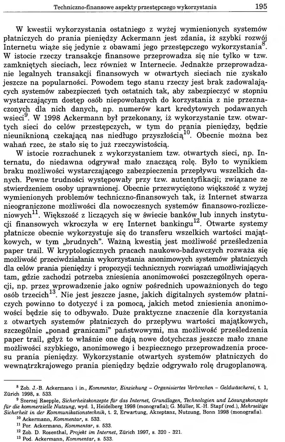 Jednakże przeprowadzanie legalnych transakcji finansowych w otwartych sieciach nie zyskało jeszcze na popularności.