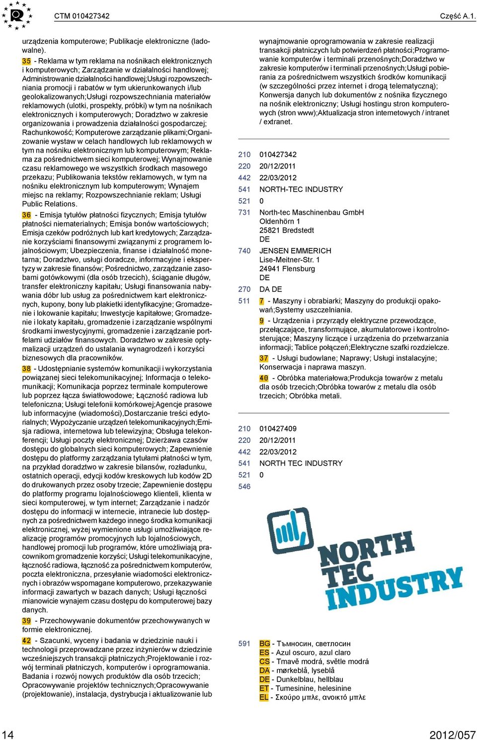 ukierunkowanych i/lub geolokalizowanych;usługi rozpowszechniania materiałów reklamowych (ulotki, prospekty, próbki) w tym na nośnikach elektronicznych i komputerowych; Doradztwo w zakresie