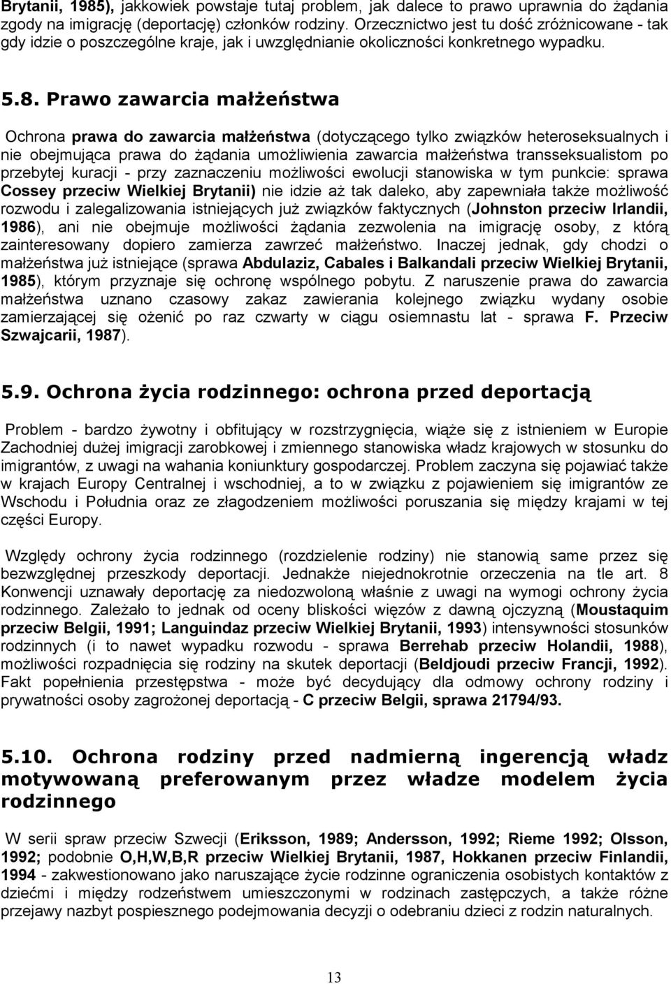 Prawo zawarcia małŝeństwa Ochrona prawa do zawarcia małŝeństwa (dotyczącego tylko związków heteroseksualnych i nie obejmująca prawa do Ŝądania umoŝliwienia zawarcia małŝeństwa transseksualistom po