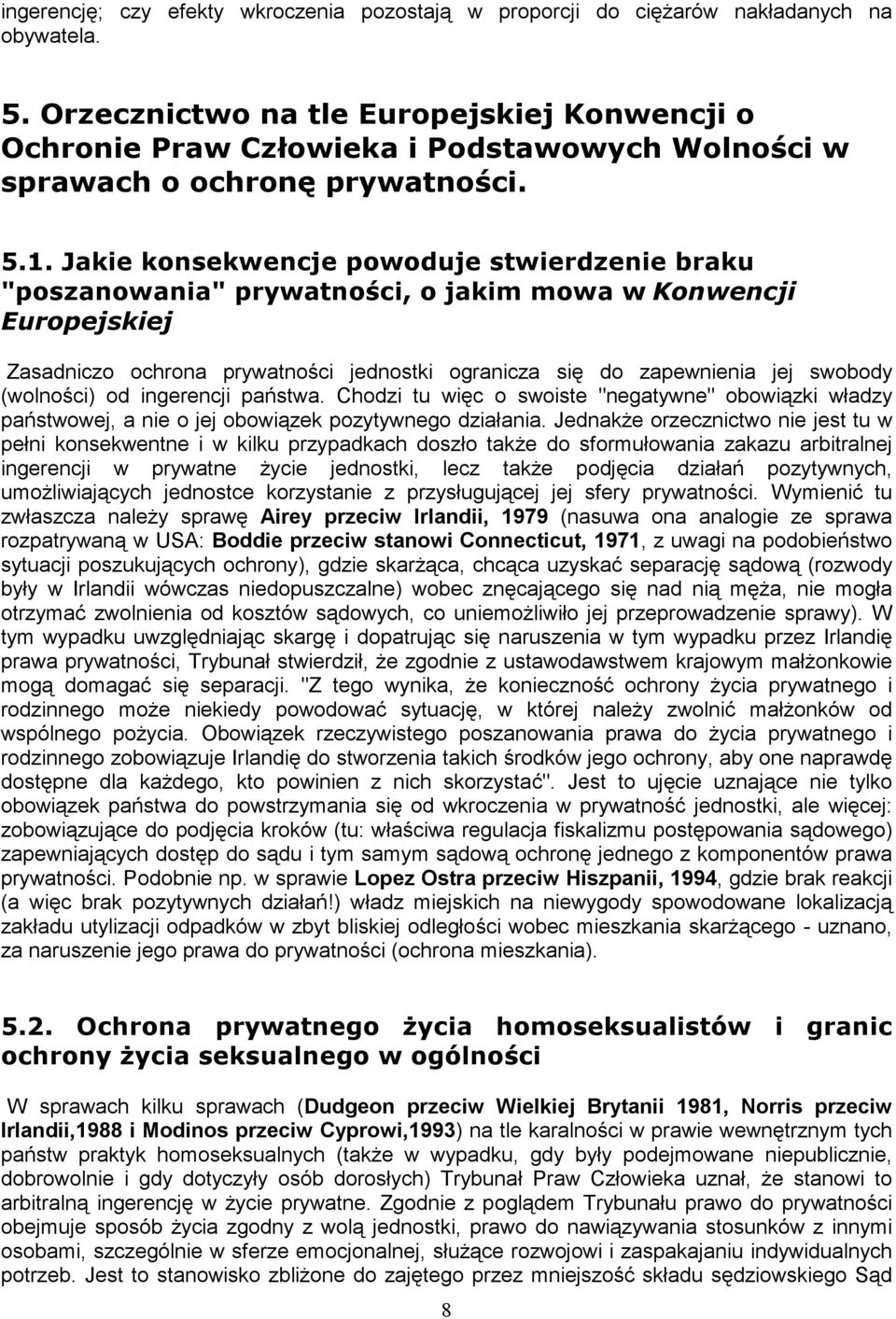 Jakie konsekwencje powoduje stwierdzenie braku "poszanowania" prywatności, o jakim mowa w Konwencji Europejskiej Zasadniczo ochrona prywatności jednostki ogranicza się do zapewnienia jej swobody