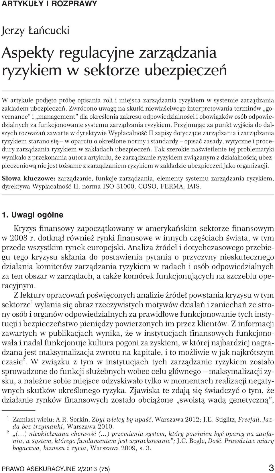 Zwrócono uwagê na skutki niew³aœciwego interpretowania terminów governance i management dla okreœlenia zakresu odpowiedzialnoœci i obowi¹zków osób odpowiedzialnych za funkcjonowanie systemu