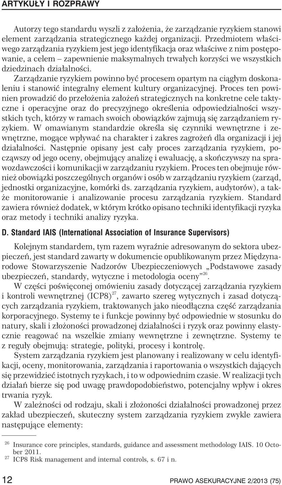 Zarz¹dzanie ryzykiem powinno byæ procesem opartym na ci¹g³ym doskonaleniu i stanowiæ integralny element kultury organizacyjnej.