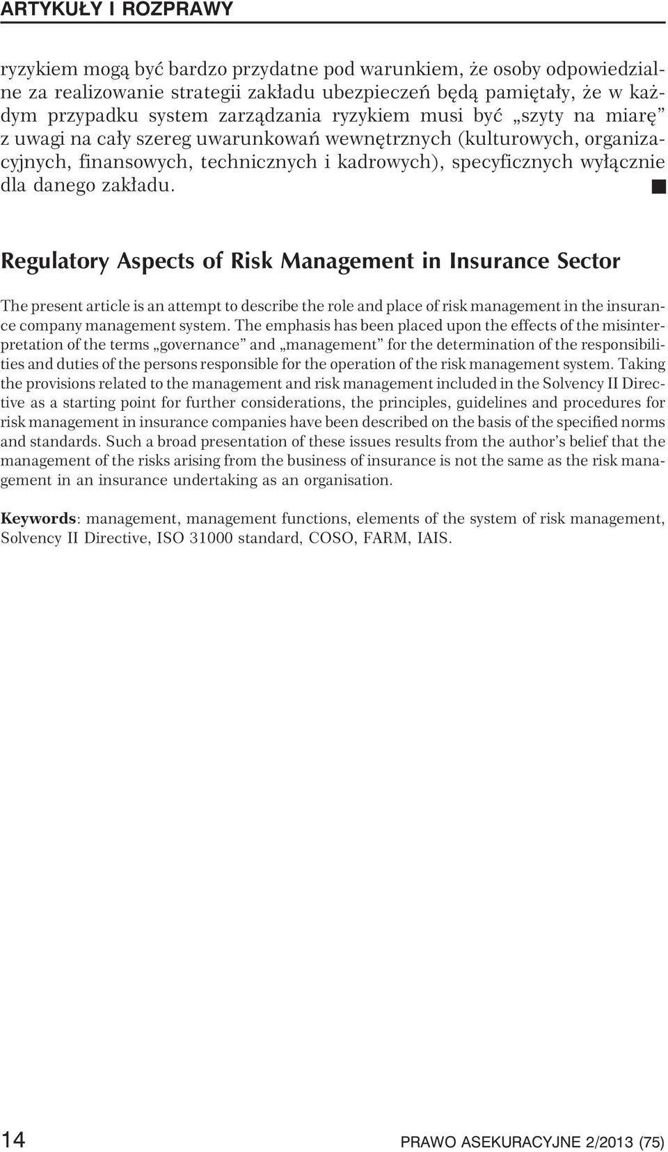 Regulatory Aspects of Risk Management in Insurance Sector Thepresentarticleisanattempttodescribetheroleandplaceofriskmanagementintheinsurance company management system.