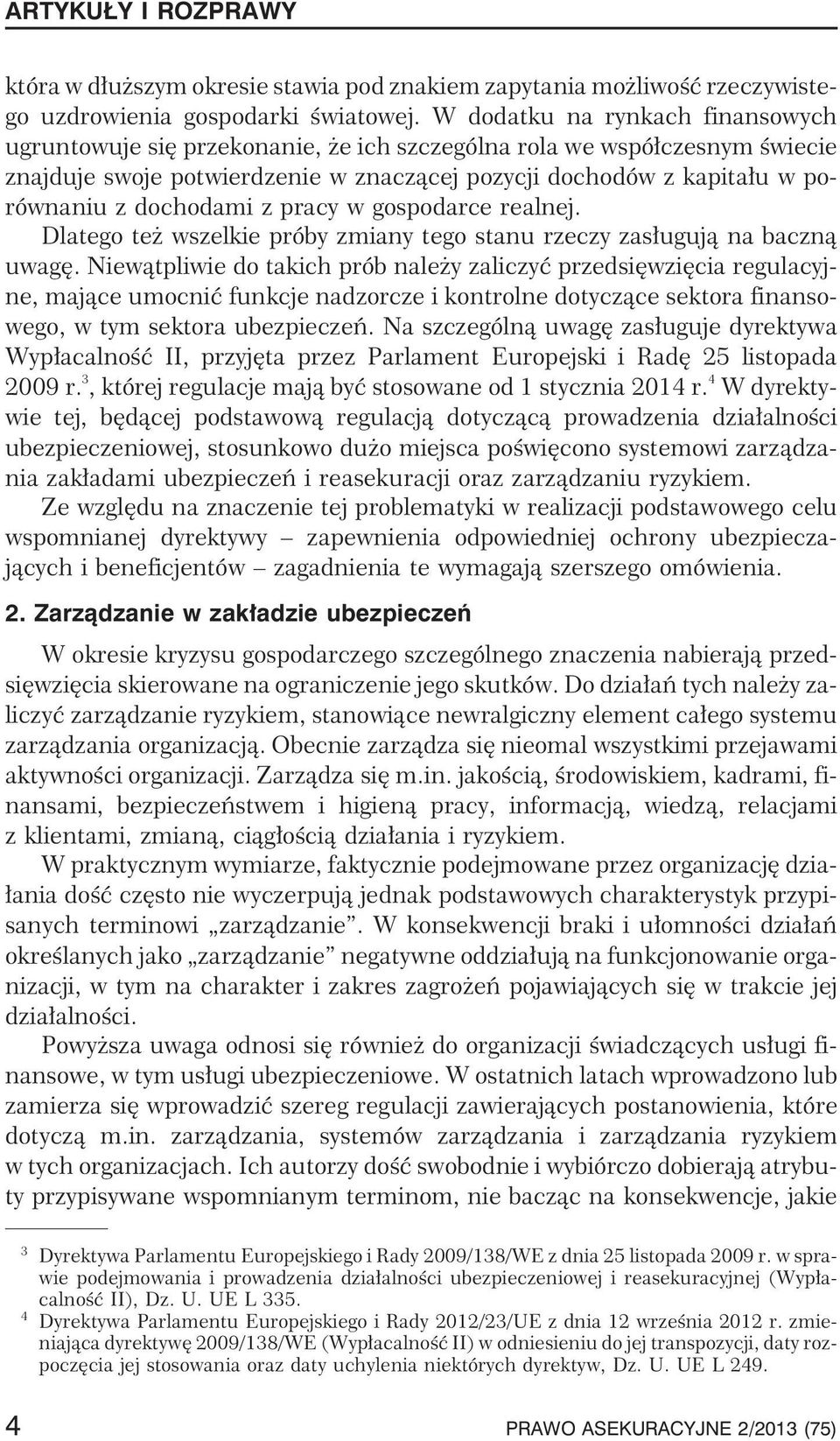 dochodami z pracy w gospodarce realnej. Dlatego te wszelkie próby zmiany tego stanu rzeczy zas³uguj¹ na baczn¹ uwagê.