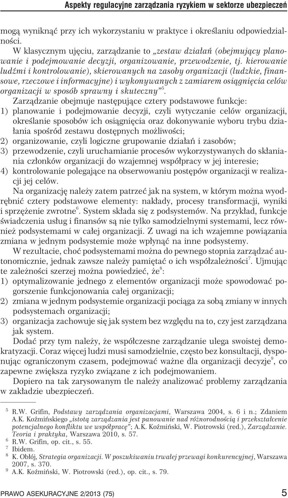 kierowanie ludÿmi i kontrolowanie), skierowanych na zasoby organizacji (ludzkie, finansowe, rzeczowe i informacyjne) i wykonywanych z zamiarem osi¹gniêcia celów organizacji w sposób sprawny i