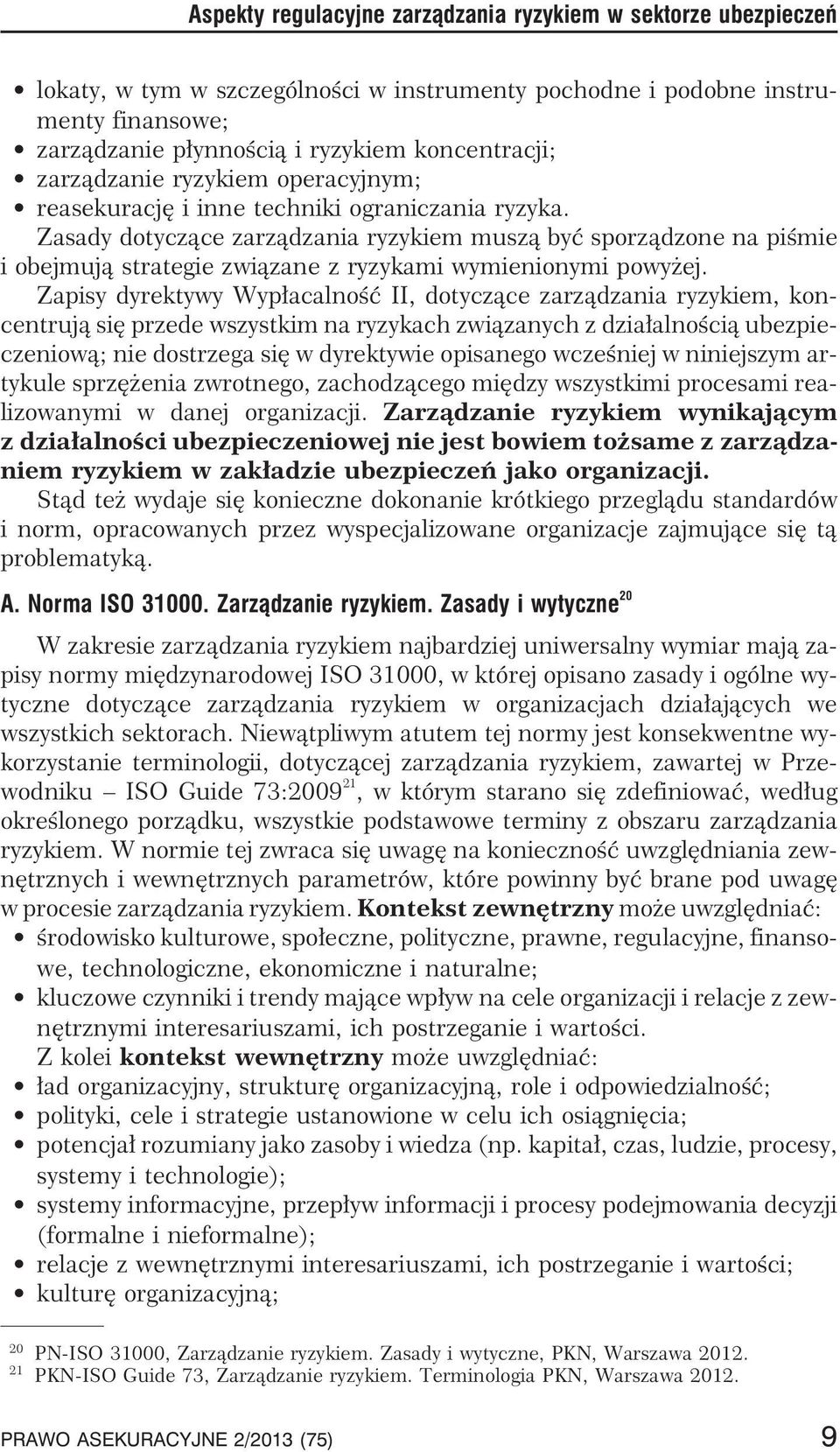 Zasady dotycz¹ce zarz¹dzania ryzykiem musz¹ byæ sporz¹dzone na piœmie i obejmuj¹ strategie zwi¹zane z ryzykami wymienionymi powy ej.