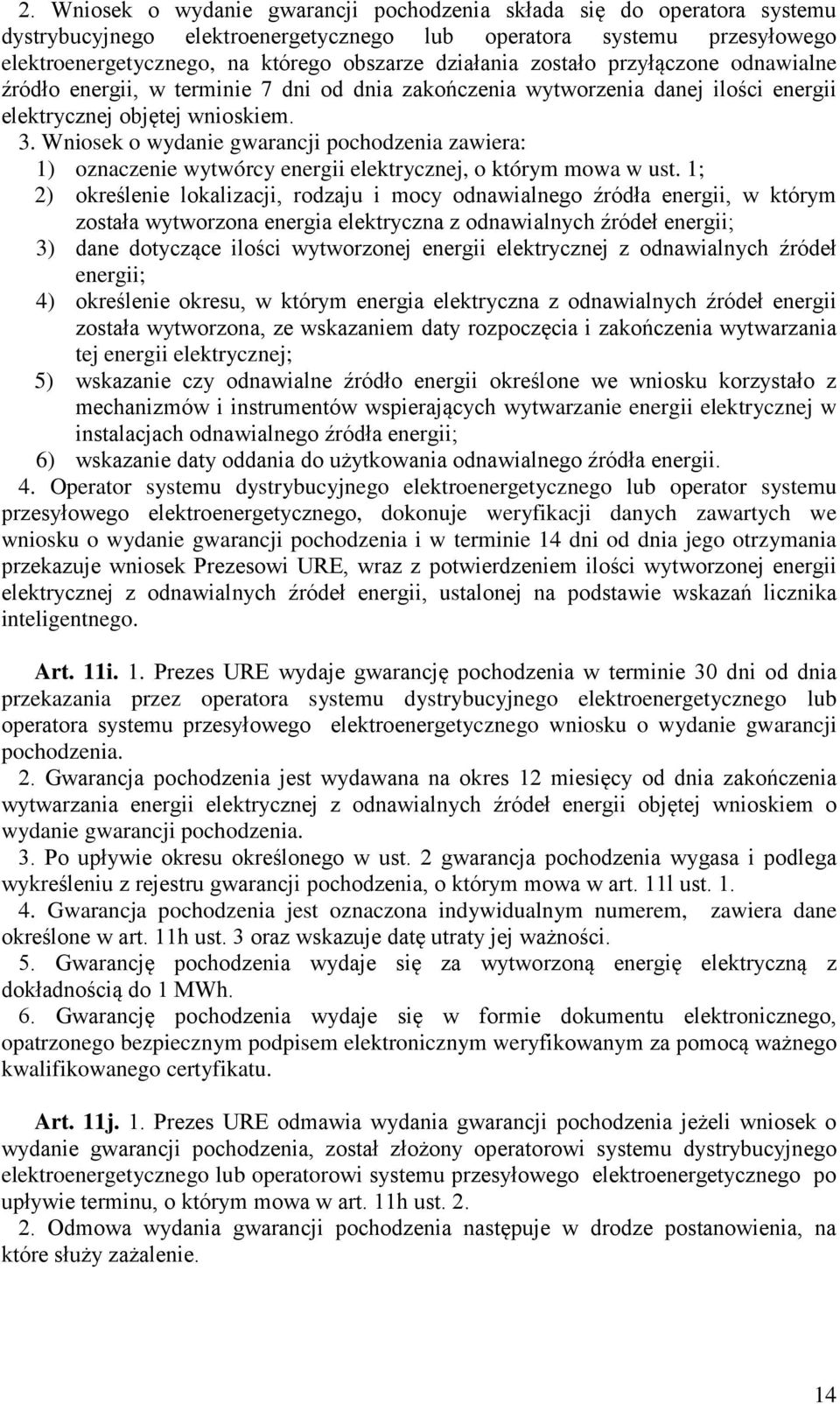 Wniosek o wydanie gwarancji pochodzenia zawiera: 1) oznaczenie wytwórcy energii elektrycznej, o którym mowa w ust.