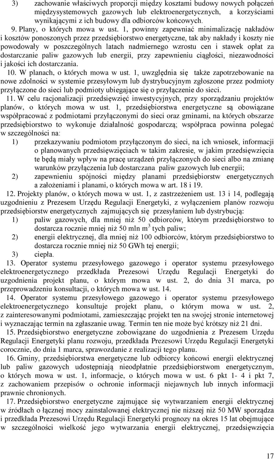 1, powinny zapewniać minimalizacj nakadów i kosztów ponoszonych przez przedsibiorstwo energetyczne, tak aby nakady i koszty nie powodoway w poszczególnych latach nadmiernego wzrostu cen i stawek opat