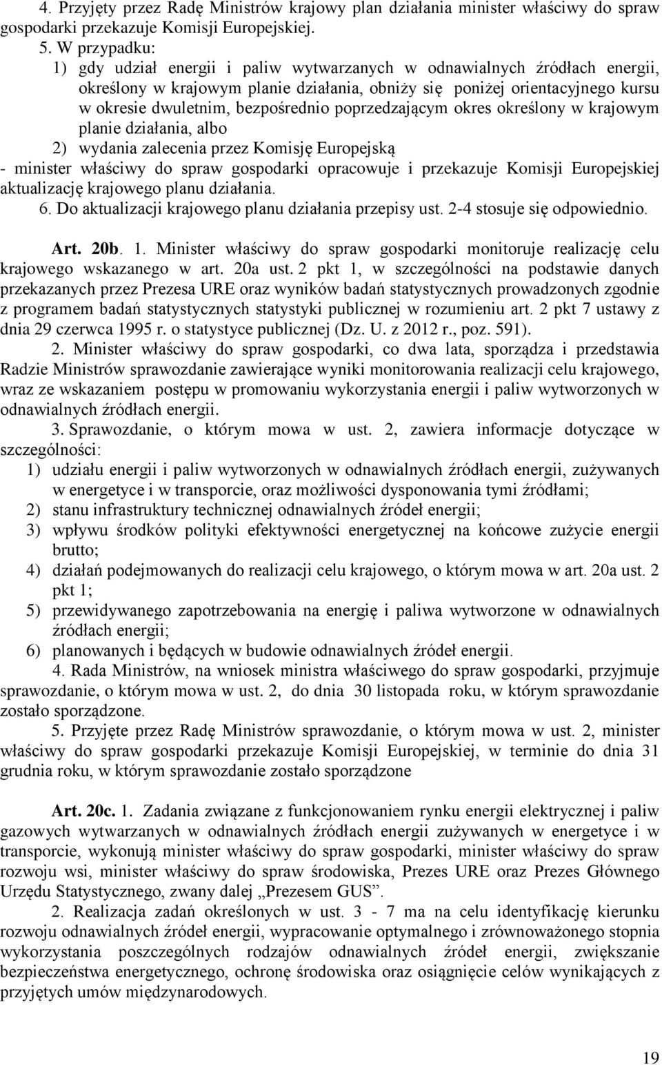 poprzedzającym okres określony w krajowym planie dziaania, albo 2) wydania zalecenia przez Komisj Europejską - minister waściwy do spraw gospodarki opracowuje i przekazuje Komisji Europejskiej