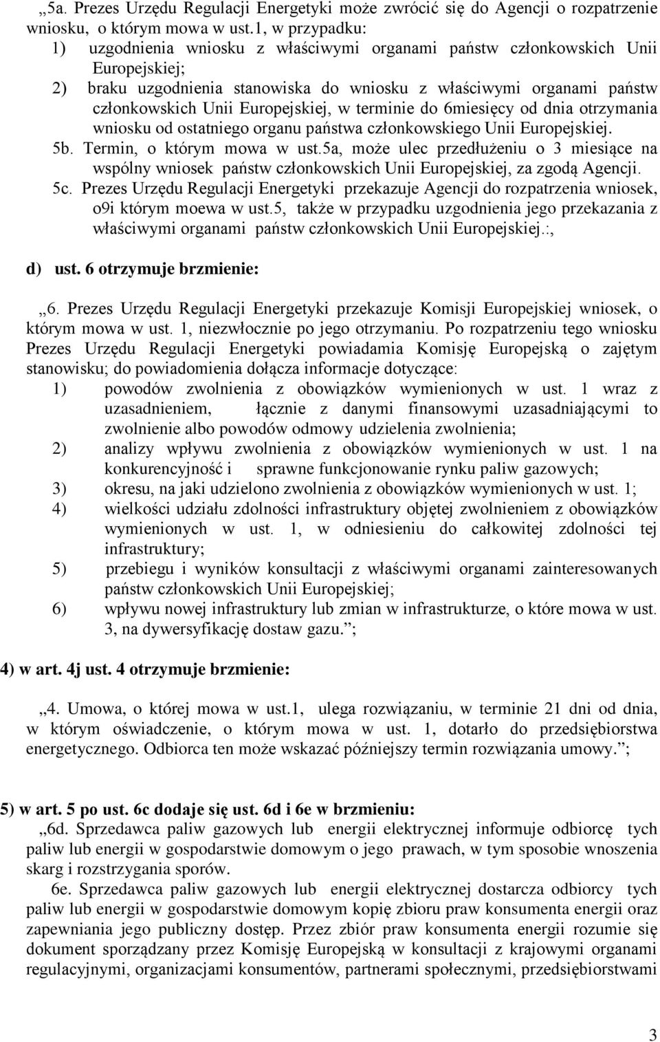 Europejskiej, w terminie do 6miesicy od dnia otrzymania wniosku od ostatniego organu państwa czonkowskiego Unii Europejskiej. 5b. Termin, o którym mowa w ust.