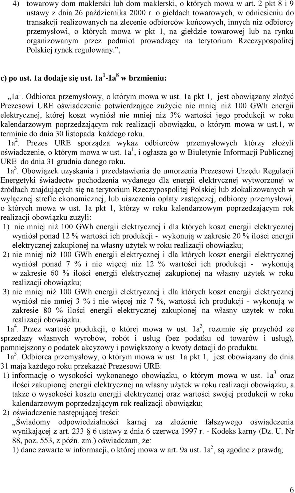 organizowanym przez podmiot prowadzący na terytorium Rzeczypospolitej Polskiej rynek regulowany., c) po ust. 1a dodaje si ust. 1a 1-1a 8 w brzmieniu: 1a 1. Odbiorca przemysowy, o którym mowa w ust.