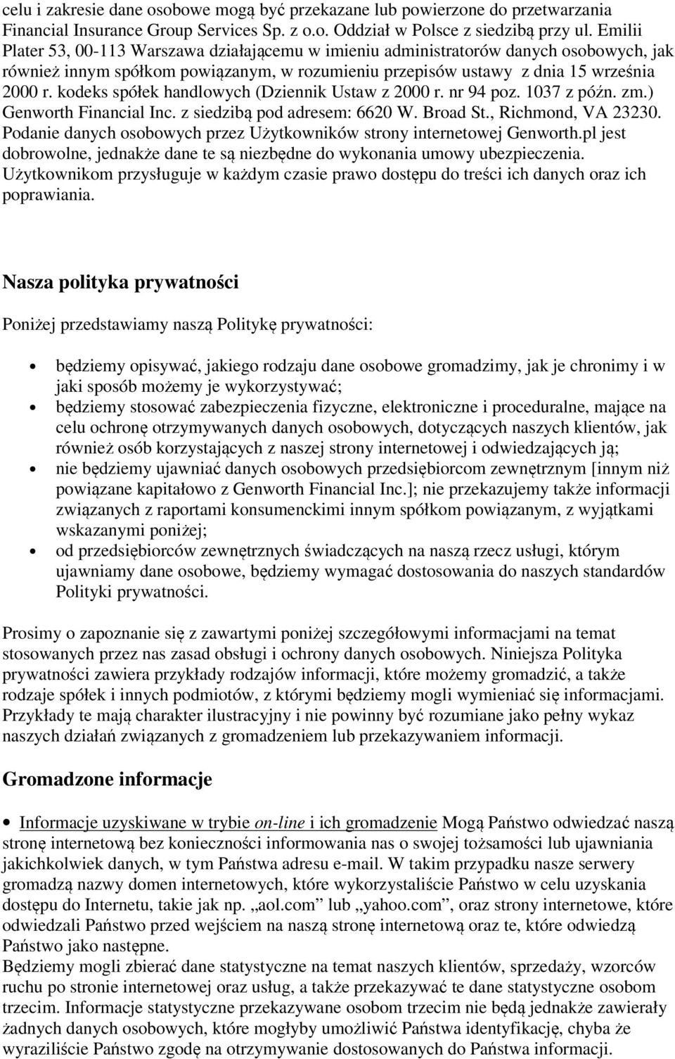 kodeks spółek handlowych (Dziennik Ustaw z 2000 r. nr 94 poz. 1037 z późn. zm.) Genworth Financial Inc. z siedzibą pod adresem: 6620 W. Broad St., Richmond, VA 23230.