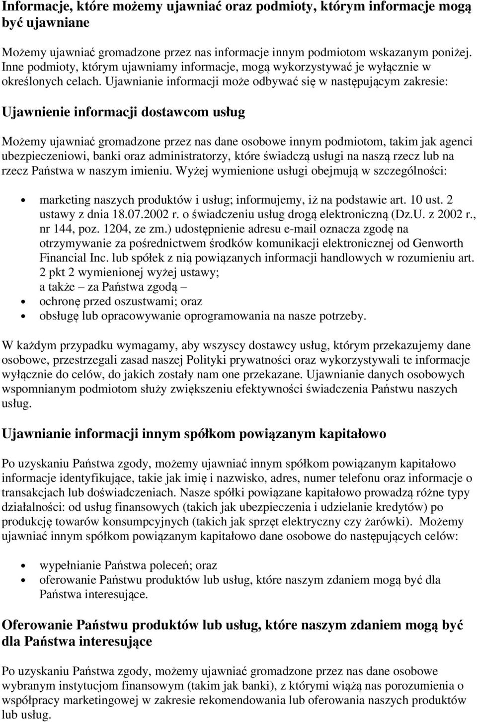 Ujawnianie informacji może odbywać się w następującym zakresie: Ujawnienie informacji dostawcom usług Możemy ujawniać gromadzone przez nas dane osobowe innym podmiotom, takim jak agenci