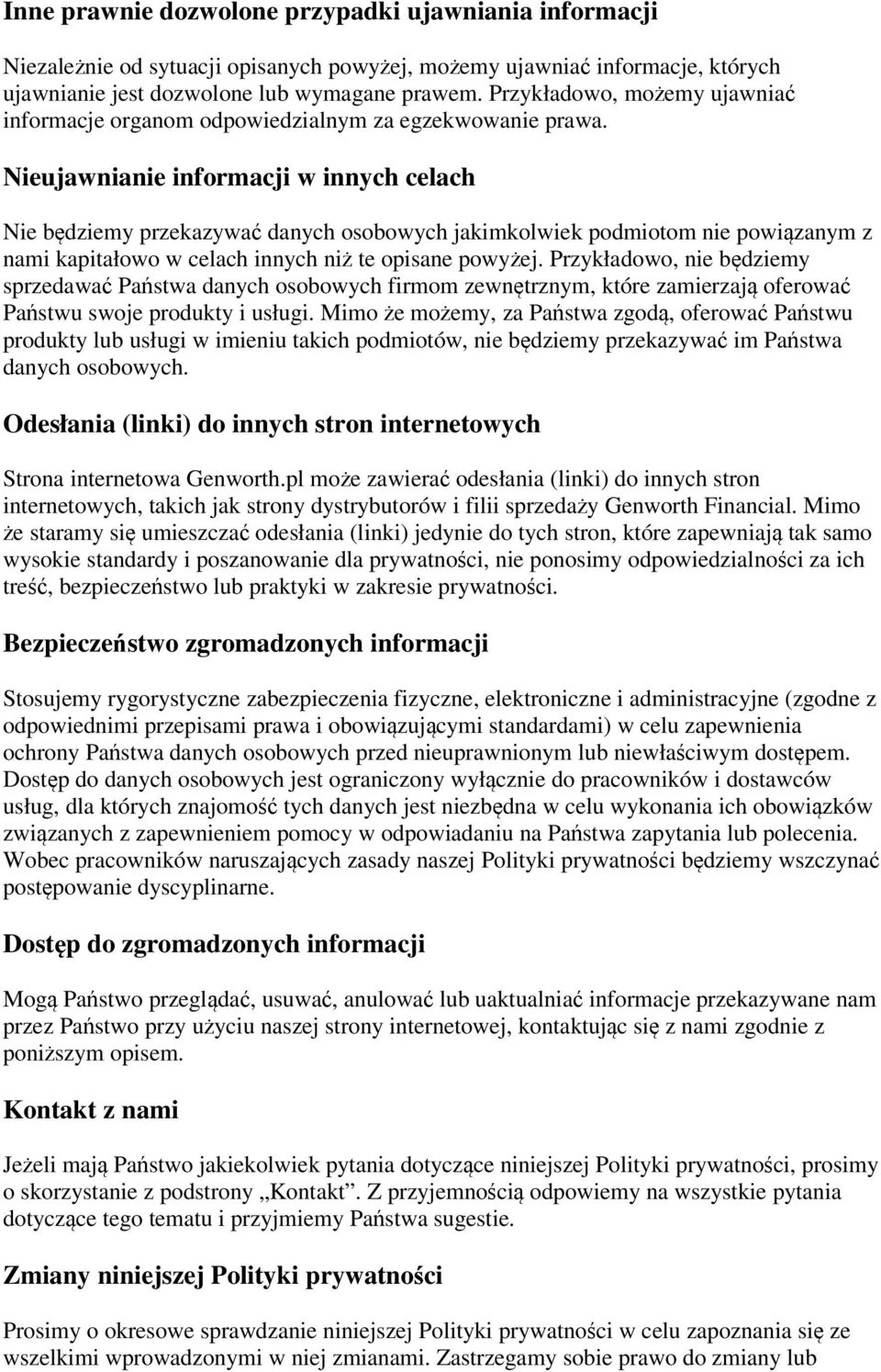 Nieujawnianie informacji w innych celach Nie będziemy przekazywać danych osobowych jakimkolwiek podmiotom nie powiązanym z nami kapitałowo w celach innych niż te opisane powyżej.