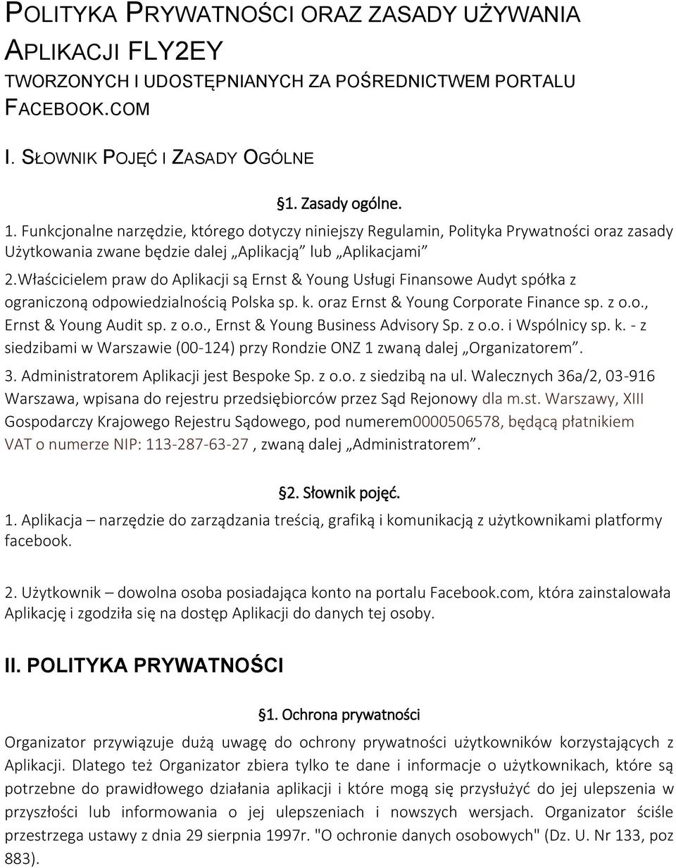 Właścicielem praw do Aplikacji są Ernst & Young Usługi Finansowe Audyt spółka z ograniczoną odpowiedzialnością Polska sp. k. oraz Ernst & Young Corporate Finance sp. z o.o., Ernst & Young Audit sp.