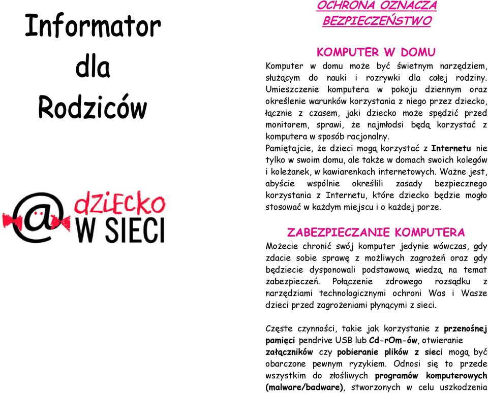 komputera w sposób racjonalny. Pamiętajcie, że dzieci mogą korzystać z Internetu nie tylko w swoim domu, ale także w domach swoich kolegów i koleżanek, w kawiarenkach internetowych.