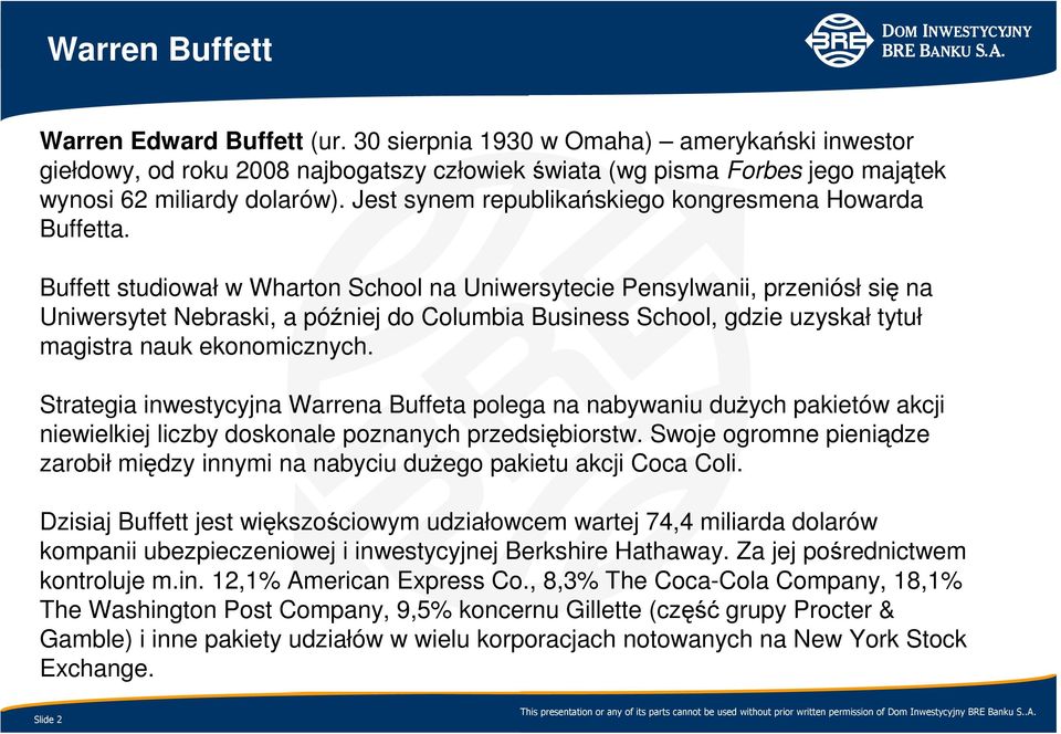 Buffett studiował w Wharton School na Uniwersytecie Pensylwanii, przeniósł się na Uniwersytet Nebraski, a później do Columbia Business School, gdzie uzyskał tytuł magistra nauk ekonomicznych.