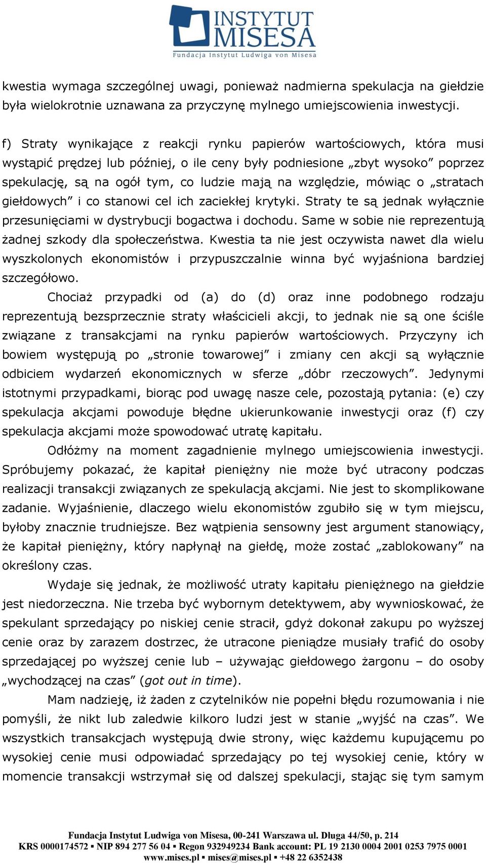 względzie, mówiąc o stratach giełdowych i co stanowi cel ich zaciekłej krytyki. Straty te są jednak wyłącznie przesunięciami w dystrybucji bogactwa i dochodu.