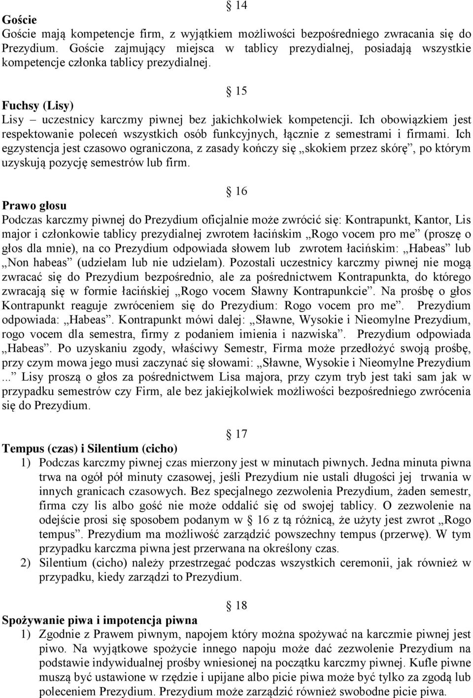 Ich obowiązkiem jest respektowanie poleceń wszystkich osób funkcyjnych, łącznie z semestrami i firmami.