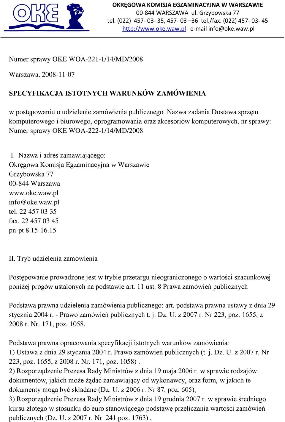 Nazwa i adres zamawiającego: Okręgowa Komisja Egzaminacyjna w Warszawie Grzybowska 77 00-844 Warszawa www.oke.waw.pl info@oke.waw.pl tel. 22 457 03 35 fax. 22 457 03 45 pn-pt 8.15-16.15 II.