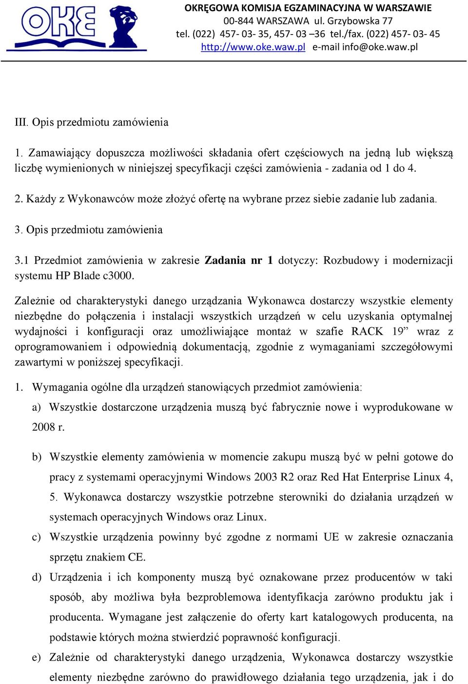 Każdy z Wykonawców może złożyć ofertę na wybrane przez siebie zadanie lub zadania. 3. Opis przedmiotu zamówienia 3.