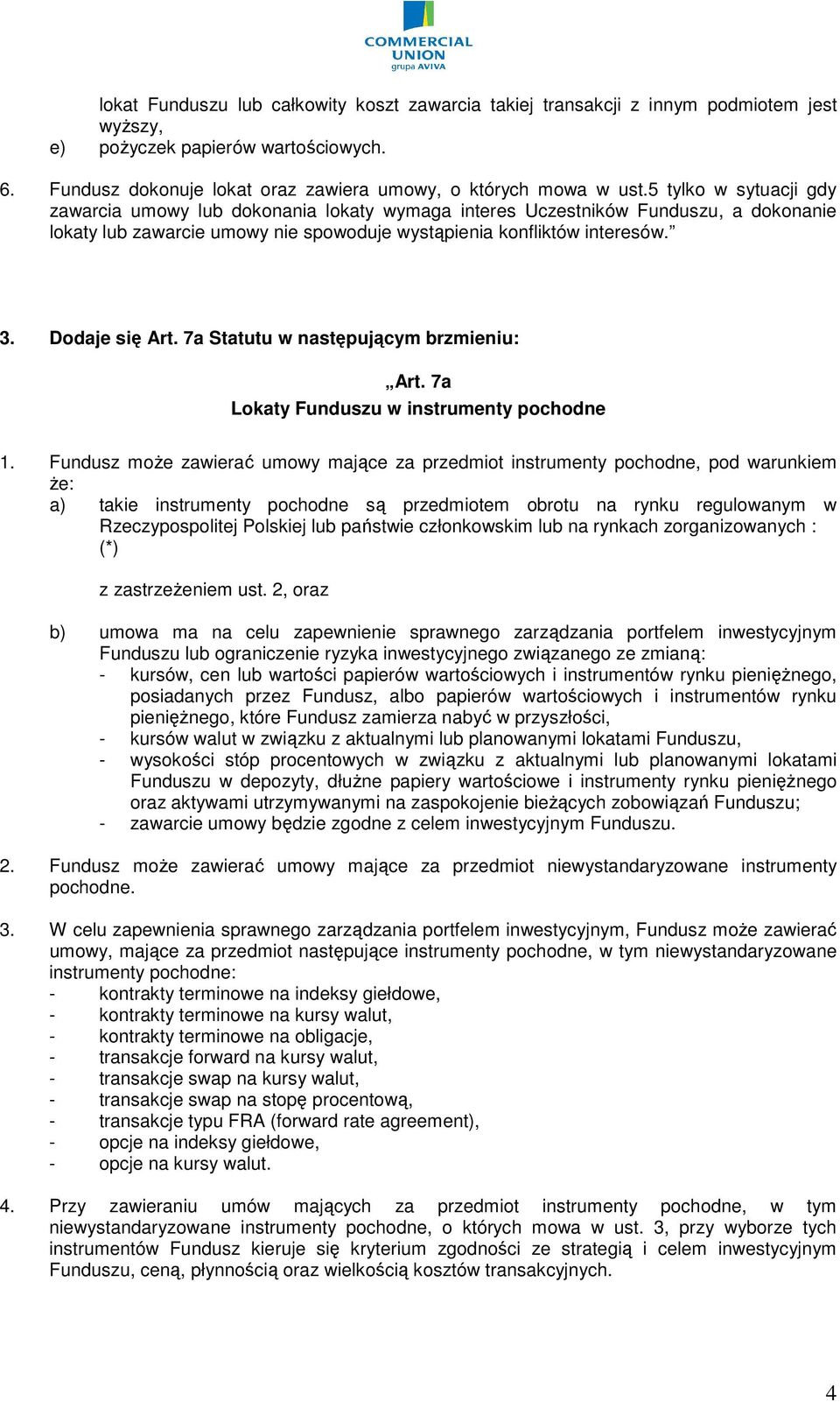 7a Statutu w następującym brzmieniu: Art. 7a Lokaty Funduszu w instrumenty pochodne 1.