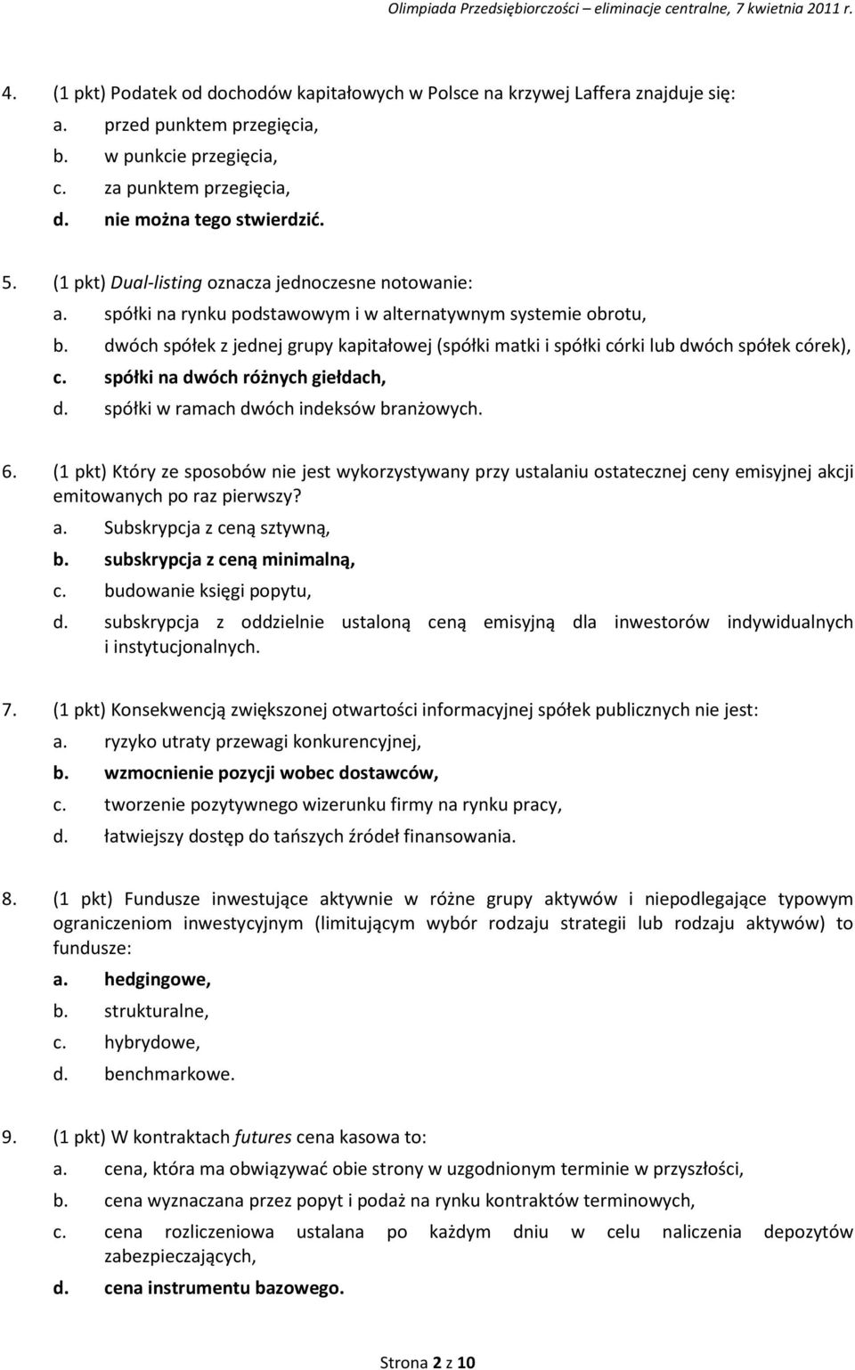 dwóch spółek z jednej grupy kapitałowej (spółki matki i spółki córki lub dwóch spółek córek), c. spółki na dwóch różnych giełdach, d. spółki w ramach dwóch indeksów branżowych. 6.