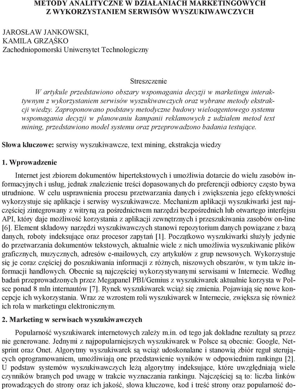 Zaproponowano podstawy metodyczne budowy wieloagentowego systemu wspomagania decyzji w planowaniu kampanii reklamowych z udziałem metod text mining, przedstawiono model systemu oraz przeprowadzono