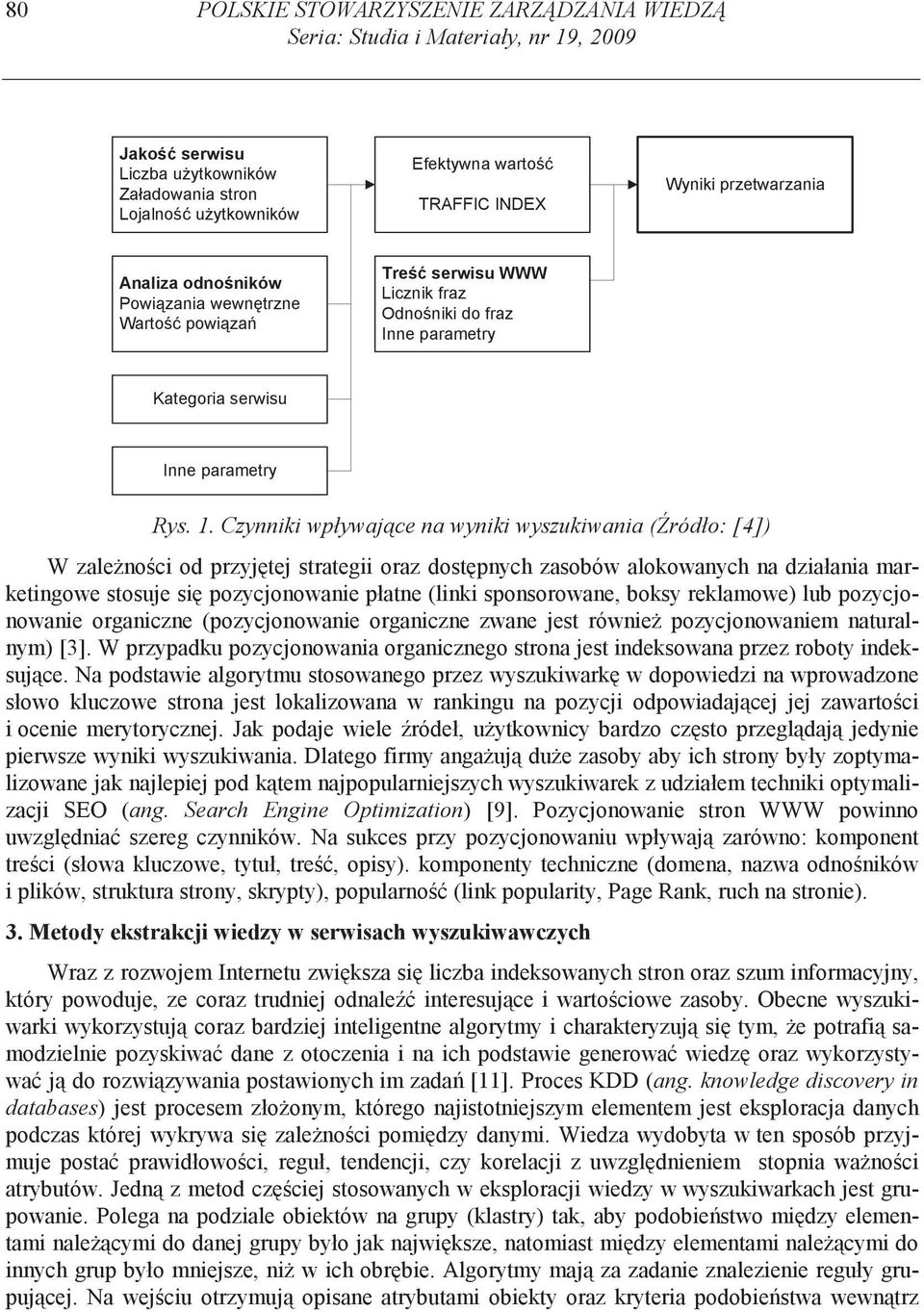 Czynniki wpływaj ce na wyniki wyszukiwania ( ródło: [4]) W zale no ci od przyj tej strategii oraz dost pnych zasobów alokowanych na działania marketingowe stosuje si pozycjonowanie płatne (linki