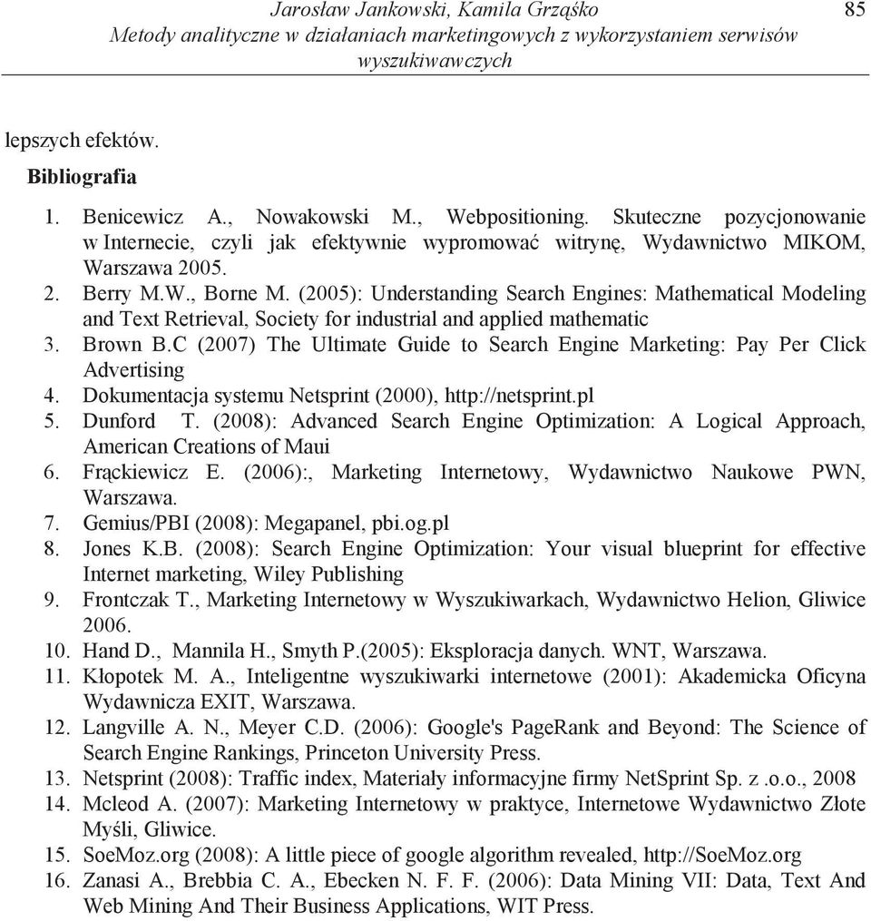 (2005): Understanding Search Engines: Mathematical Modeling and Text Retrieval, Society for industrial and applied mathematic 3. Brown B.