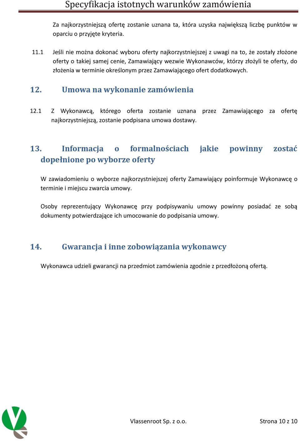 terminie określonym przez Zamawiającego ofert dodatkowych. 12. Umowa na wykonanie zamówienia 12.