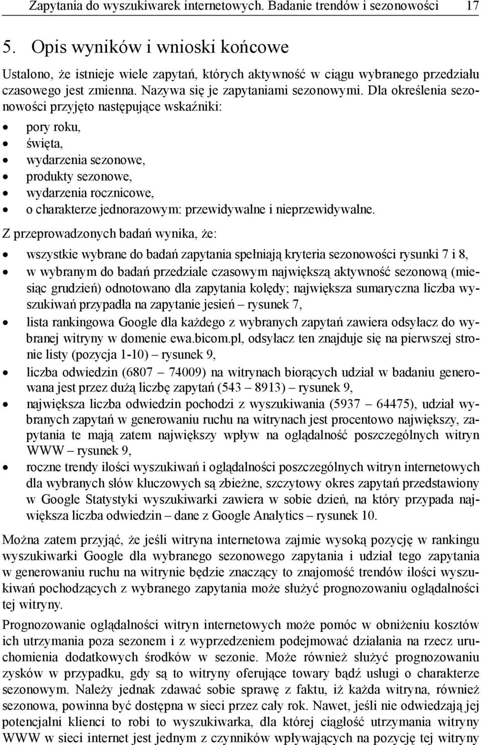 Dla określenia sezonowości przyjęto następujące wskaźniki: pory roku, święta, wydarzenia sezonowe, produkty sezonowe, wydarzenia rocznicowe, o charakterze jednorazowym: przewidywalne i