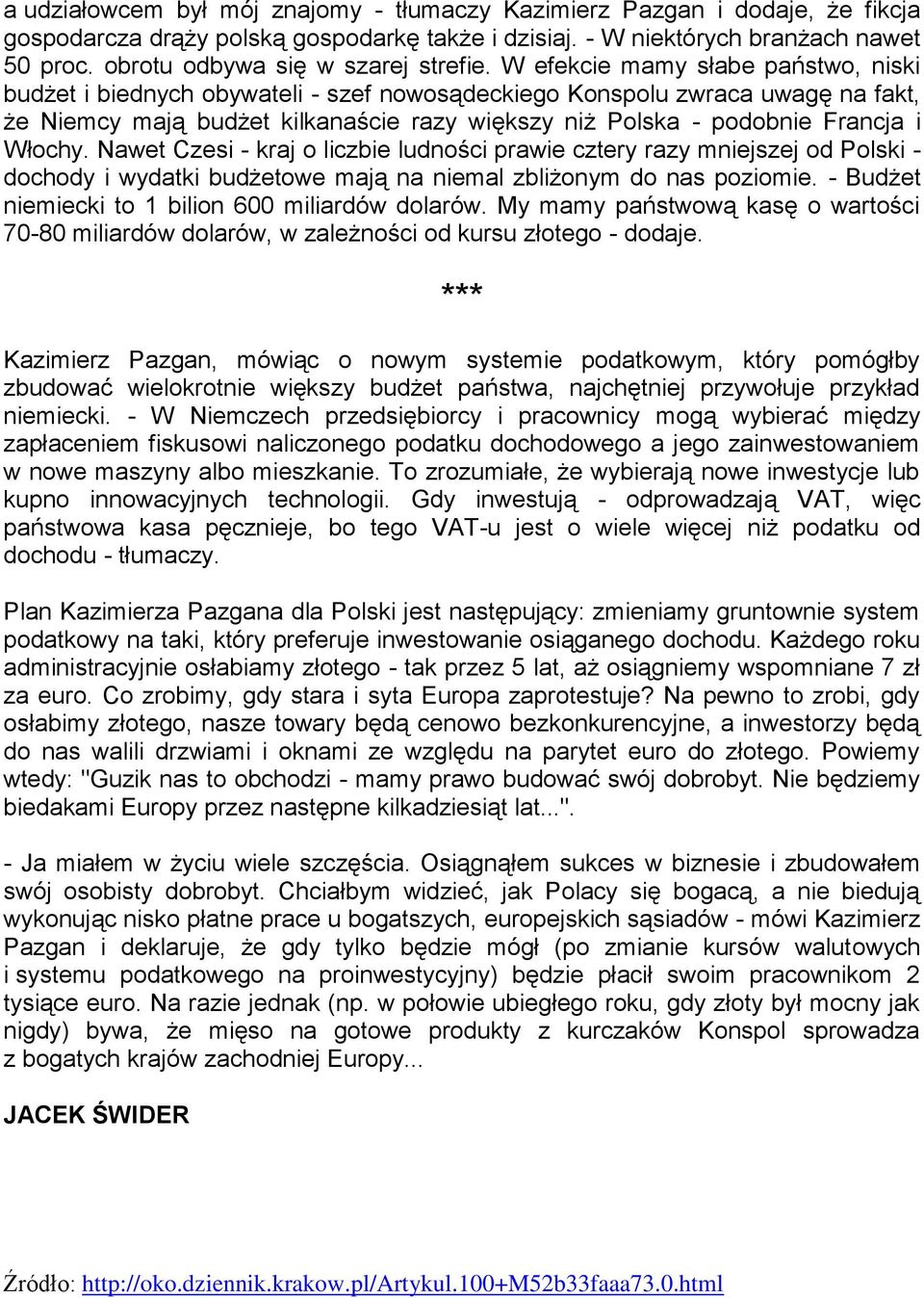 W efekcie mamy słabe państwo, niski budżet i biednych obywateli - szef nowosądeckiego Konspolu zwraca uwagę na fakt, że Niemcy mają budżet kilkanaście razy większy niż Polska - podobnie Francja i