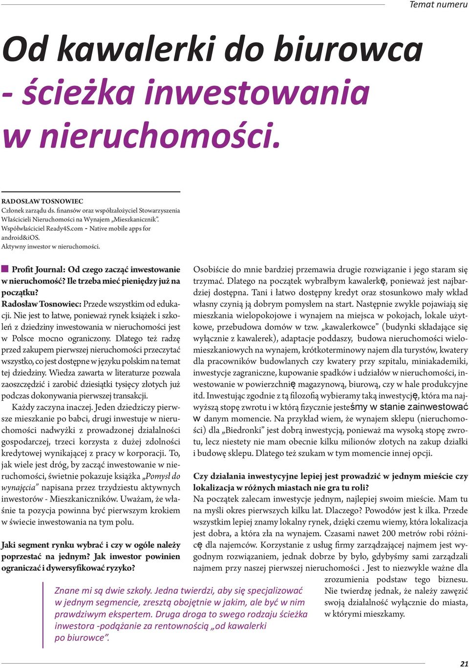 Profit Journal: Od czego zacząć inwestowanie w nieruchomość? Ile trzeba mieć pieniędzy już na początku? Radosław Tosnowiec: Przede wszystkim od edukacji.