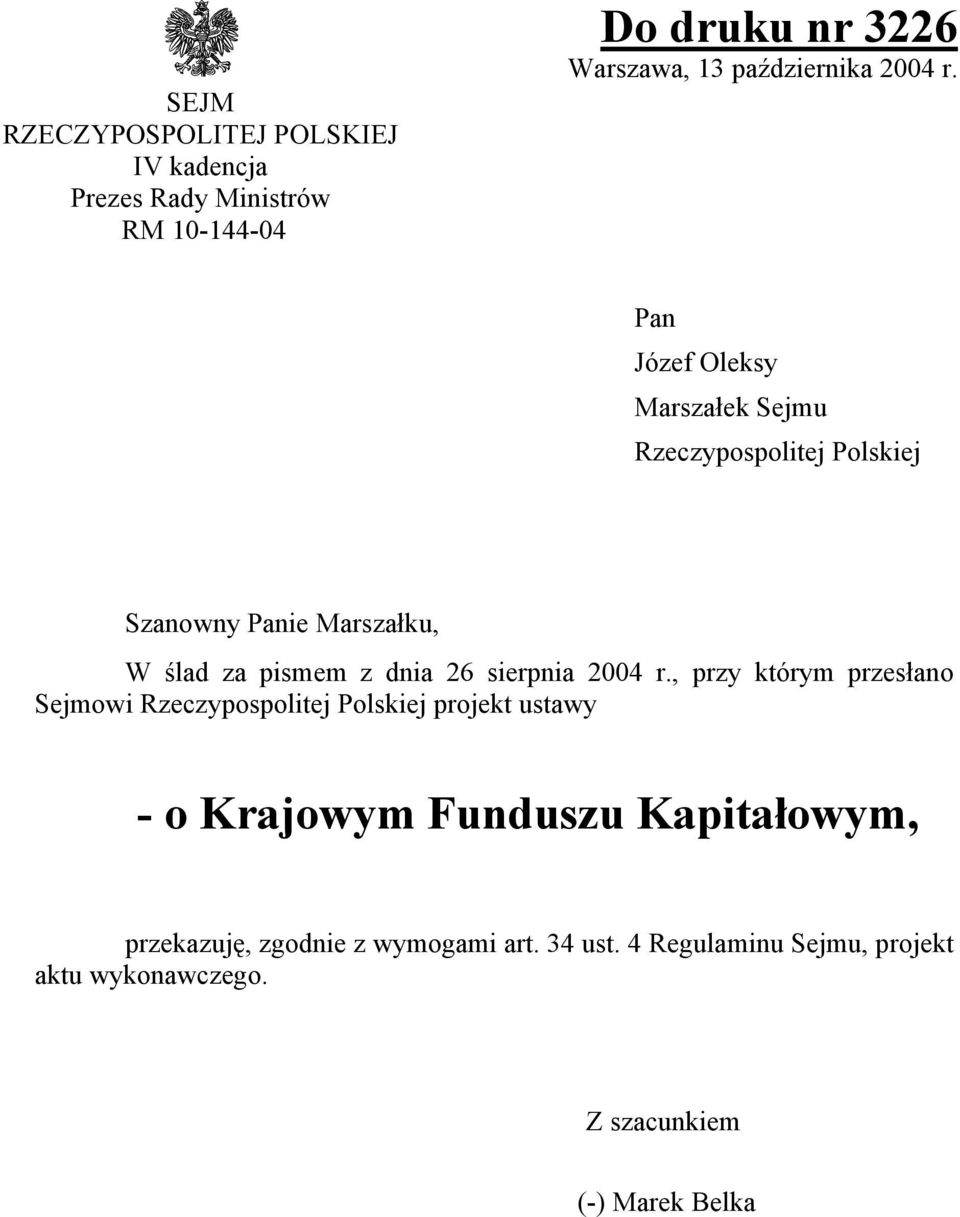 Pan Józef Oleksy Marszałek Sejmu Rzeczypospolitej Polskiej Szanowny Panie Marszałku, W ślad za pismem z dnia 26 sierpnia