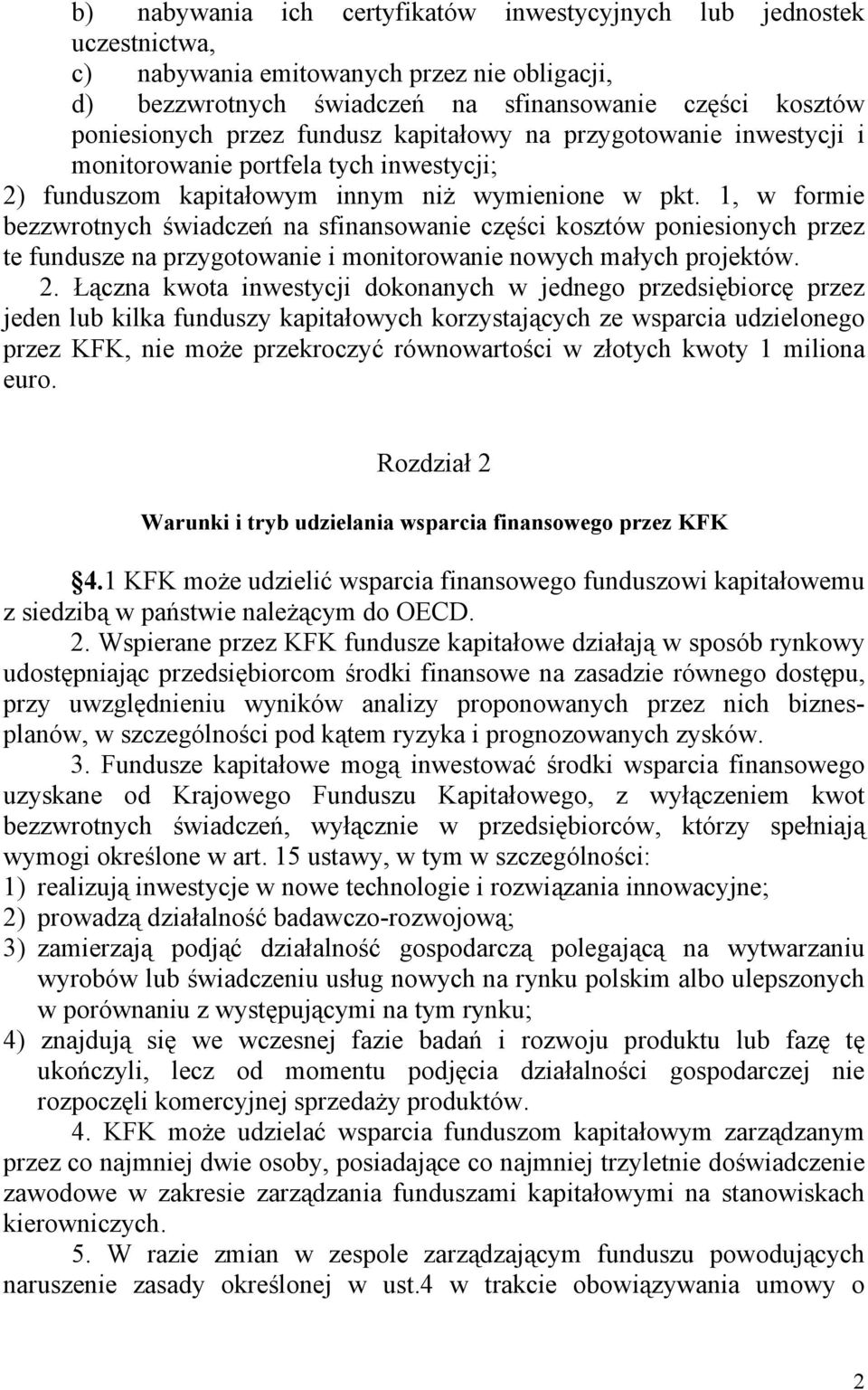 1, w formie bezzwrotnych świadczeń na sfinansowanie części kosztów poniesionych przez te fundusze na przygotowanie i monitorowanie nowych małych projektów. 2.