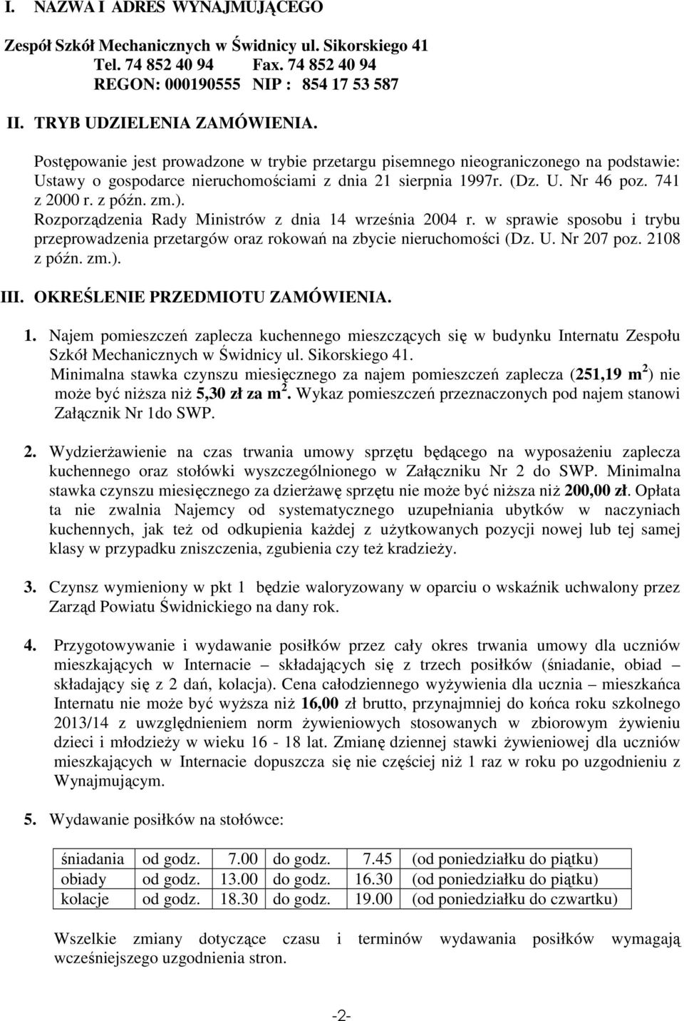 Rozporządzenia Rady Ministrów z dnia 14 września 2004 r. w sprawie sposobu i trybu przeprowadzenia przetargów oraz rokowań na zbycie nieruchomości (Dz. U. Nr 207 poz. 2108 z późn. zm.). III.